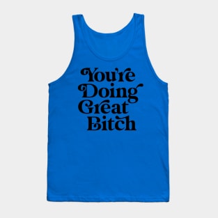 You're Doing Great Bitch 1 Tank Top